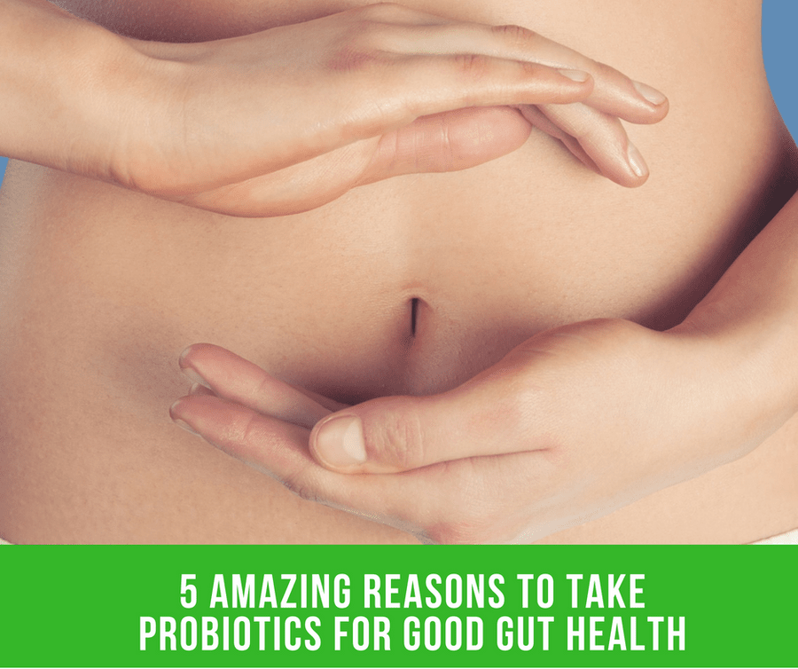 5 Amazing Reasons To Take Probiotics For Good Gut Health