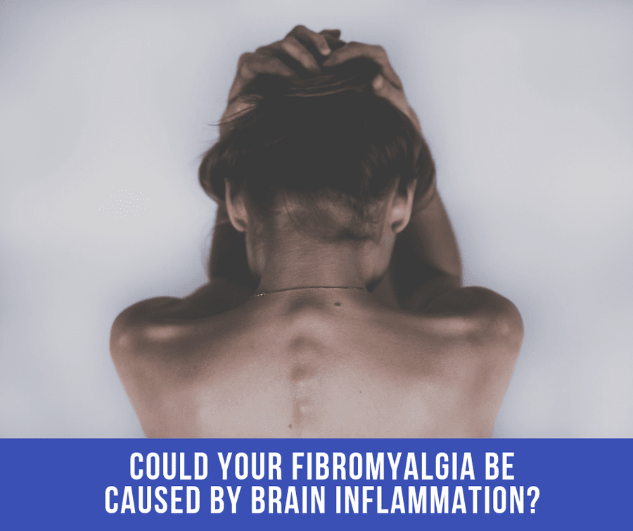 Could Your Fibromyalgia Be Caused By Brain Inflammation?