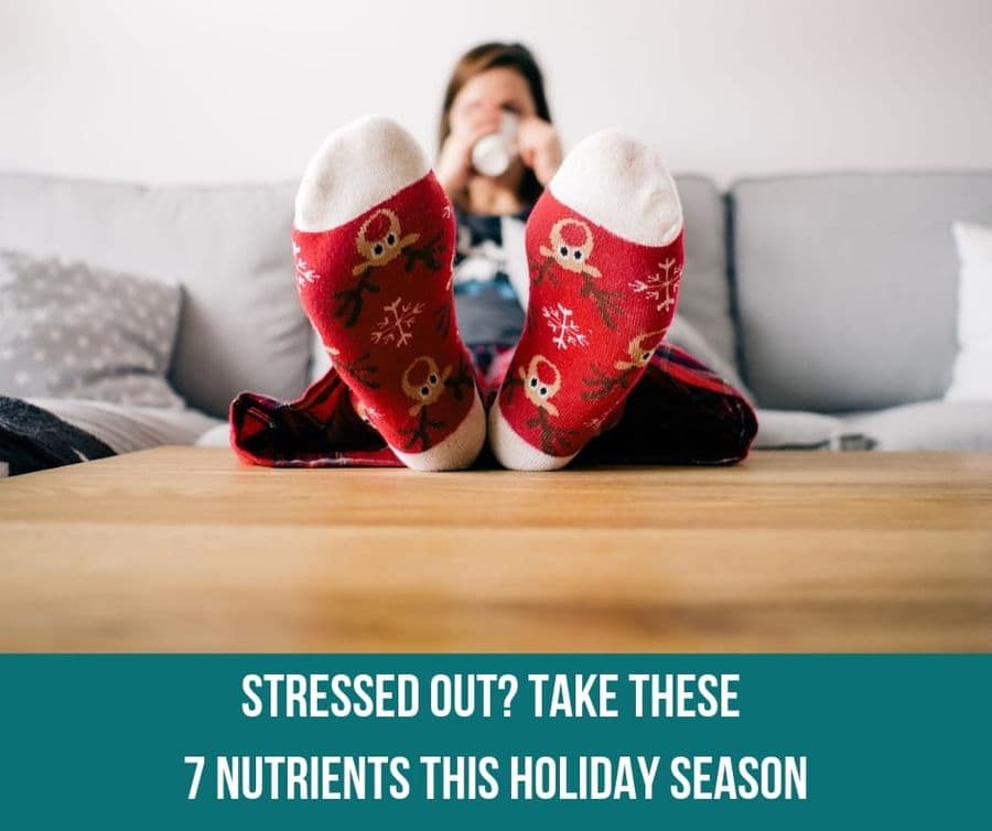 Stressed Out? Take These 7 Nutrients This Holiday Season