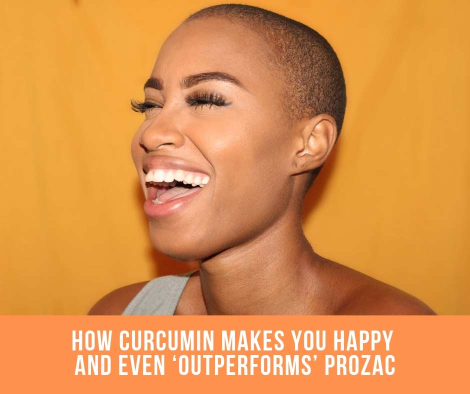 How Curcumin Makes You Happy And Even ‘Outperforms’ Prozac