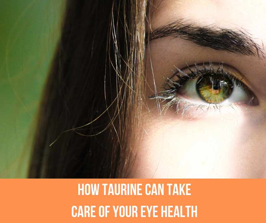 How Taurine Can Take Care Of Your Eye Health